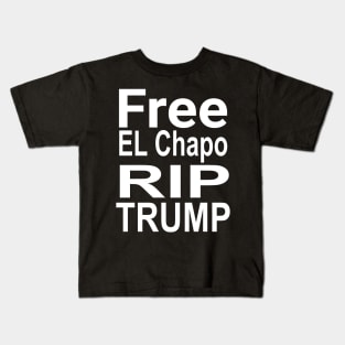 Free El Chapo rip Trump Kids T-Shirt